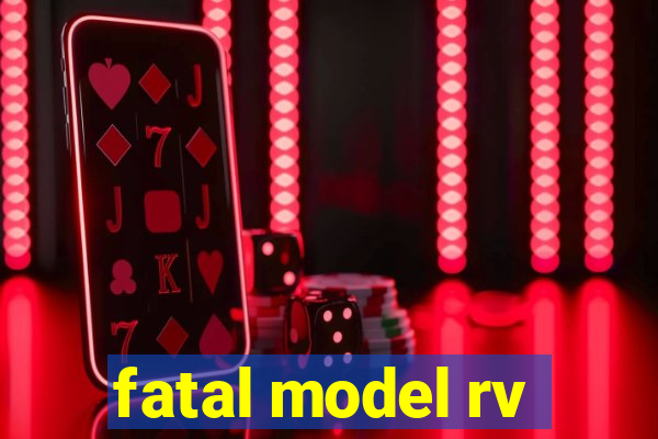 fatal model rv